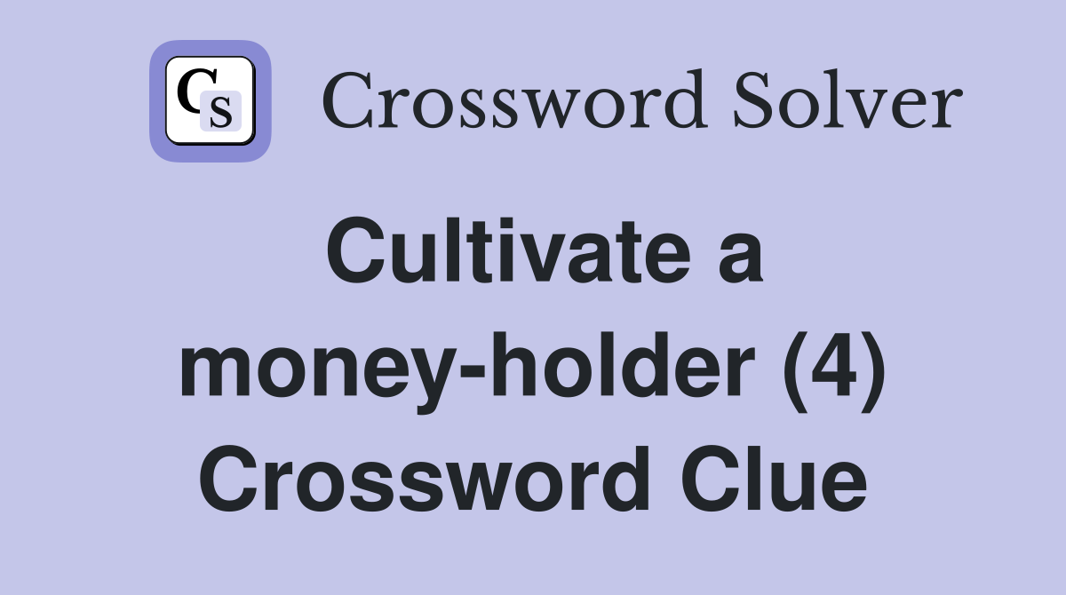 Cultivate a moneyholder (4) Crossword Clue Answers Crossword Solver